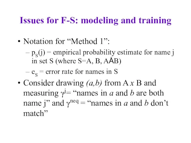 Issues for F-S: modeling and training Notation for “Method 1”: pS(j)