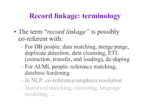 Record linkage: terminology The term “record linkage” is possibly co-referent with: