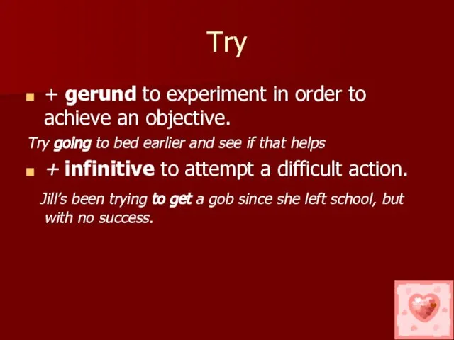 Try + gerund to experiment in order to achieve an objective.