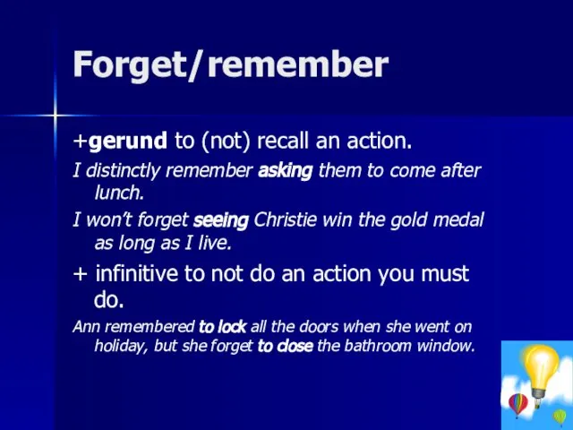 Forget/remember +gerund to (not) recall an action. I distinctly remember asking