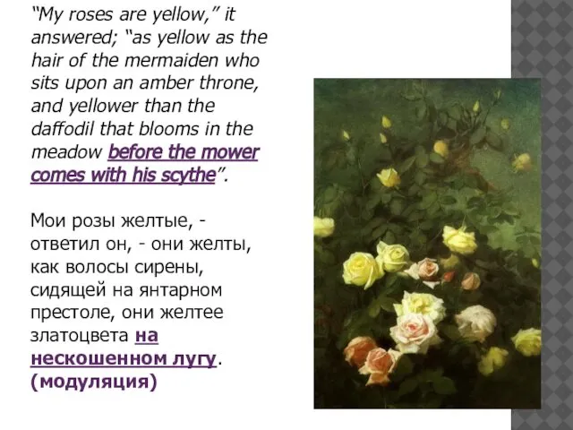 “My roses are yellow,” it answered; “as yellow as the hair