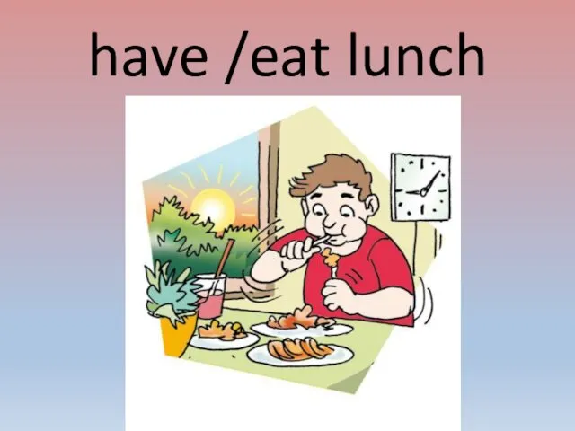 have /eat lunch