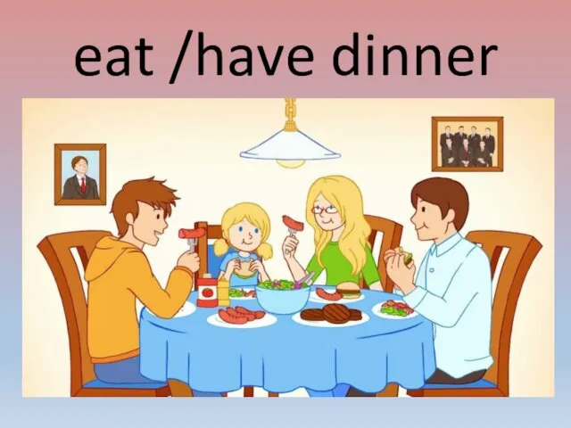 eat /have dinner