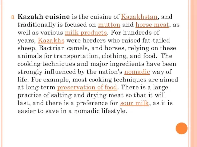 Kazakh cuisine is the cuisine of Kazakhstan, and traditionally is focused