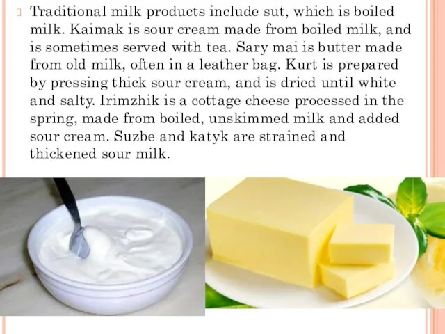 Traditional milk products include sut, which is boiled milk. Kaimak is