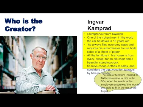 Who is the Creator? Ingvar Kamprad Entrepreneur from Sweden One of