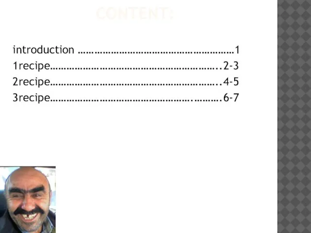 CONTENT: introduction …………………………………………………1 1recipe……………………………………………………..2-3 2recipe……………………………………………………..4-5 3recipe…………………………………………….……….6-7