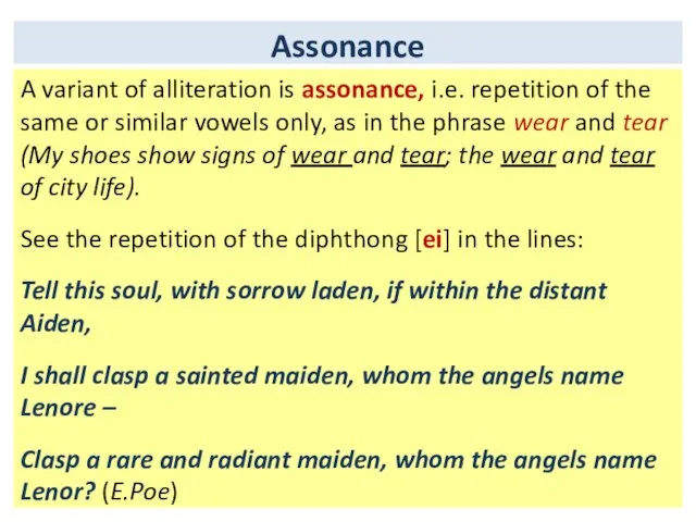 Assonance A variant of alliteration is assonance, i.e. repetition of the