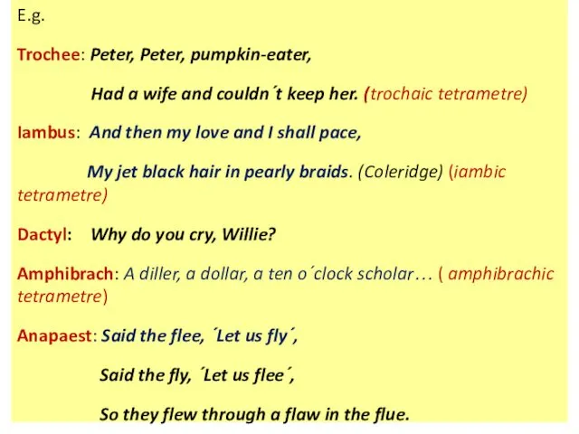 E.g. Trochee: Peter, Peter, pumpkin-eater, Had a wife and couldn΄t keep