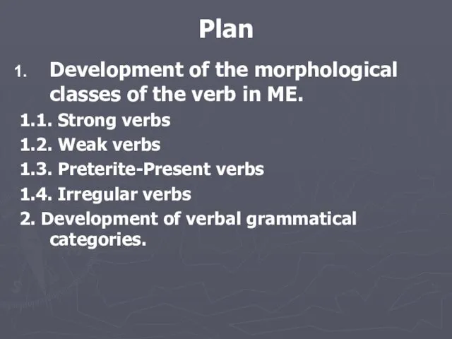 Plan Development of the morphological classes of the verb in ME.