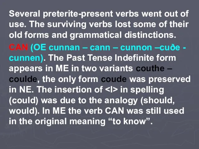 Several preterite-present verbs went out of use. The surviving verbs lost