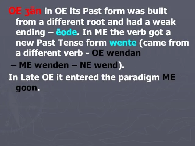 OE ʒān in OE its Past form was built from a