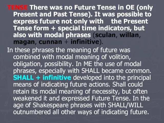 TENSE There was no Future Tense in OE (only Present and