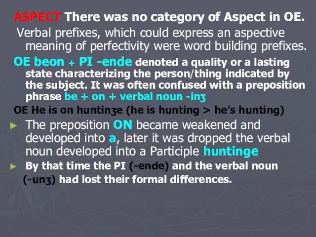 ASPECT There was no category of Aspect in OE. Verbal prefixes,