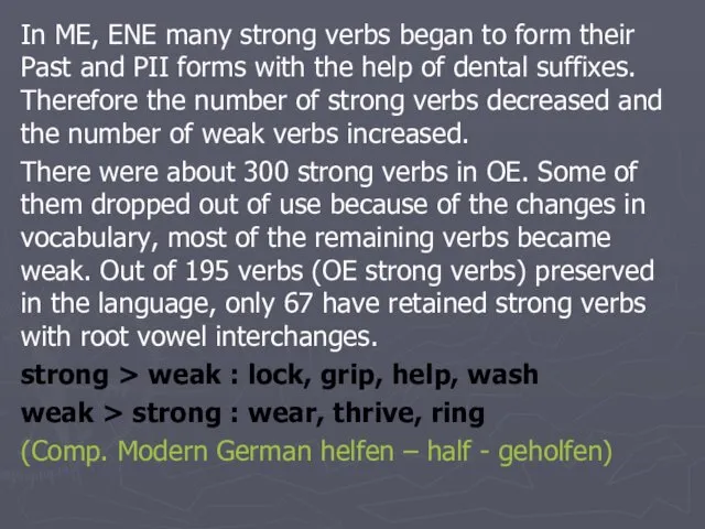 In ME, ENE many strong verbs began to form their Past