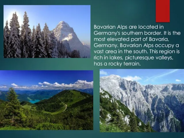 Bavarian Alps are located in Germany's southern border. It is the