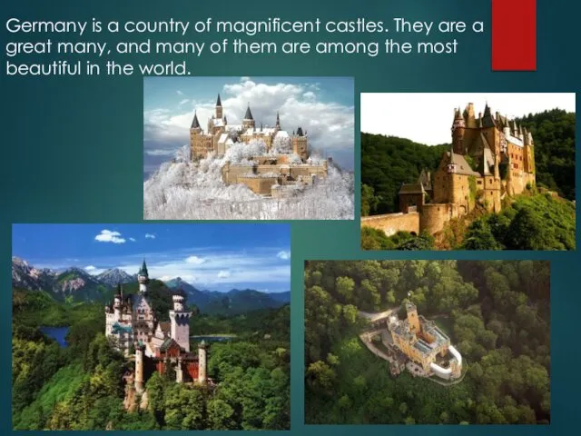 Germany is a country of magnificent castles. They are a great