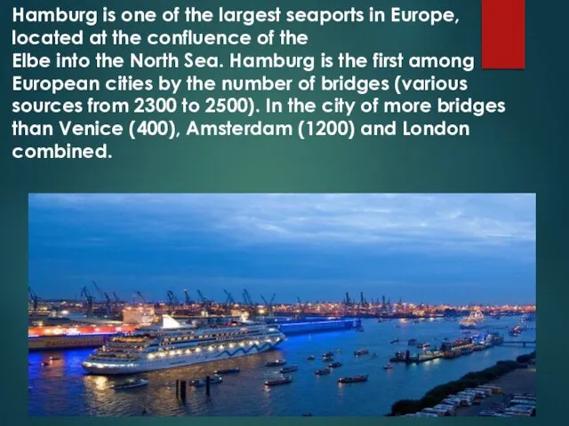 Hamburg is one of the largest seaports in Europe, located at