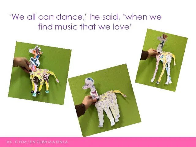 ‘We all can dance," he said, "when we find music that