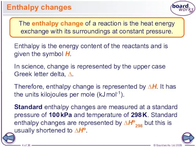 Enthalpy changes The enthalpy change of a reaction is the heat