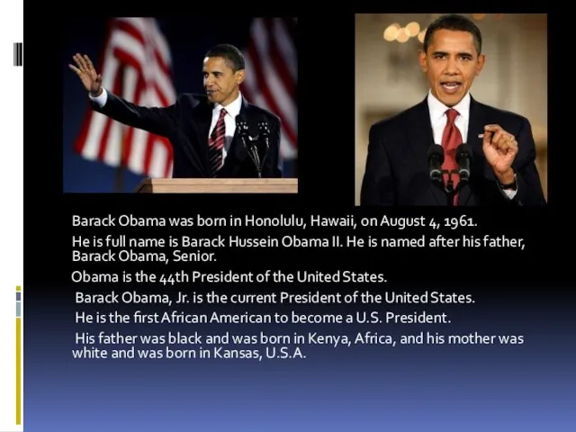 . Barack Obama was born in Honolulu, Hawaii, on August 4,