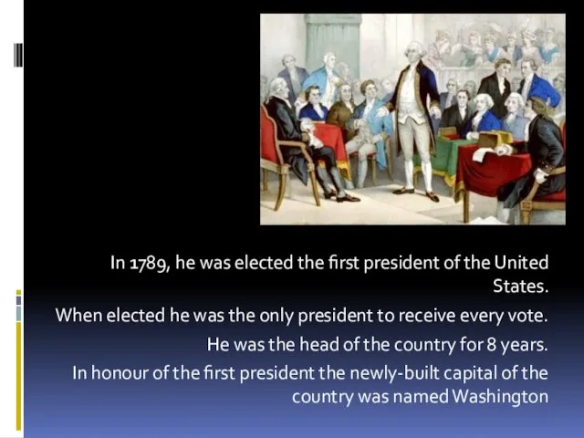 . In 1789, he was elected the first president of the