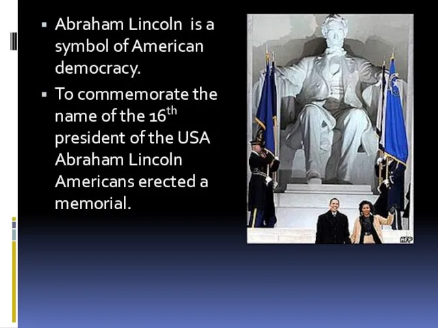. Abraham Lincoln is a symbol of American democracy. To commemorate