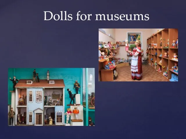 Dolls for museums