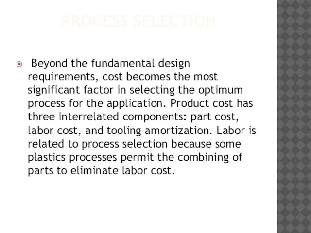 PROCESS SELECTION Beyond the fundamental design requirements, cost becomes the most