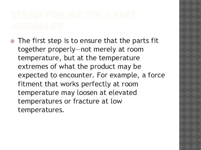 DESIGN FOR MULTIPLE PART ASSEMBLIES The first step is to ensure