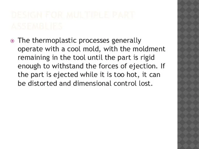 DESIGN FOR MULTIPLE PART ASSEMBLIES The thermoplastic processes generally operate with