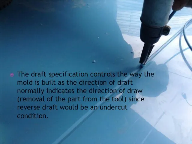 The draft specification controls the way the mold is built as