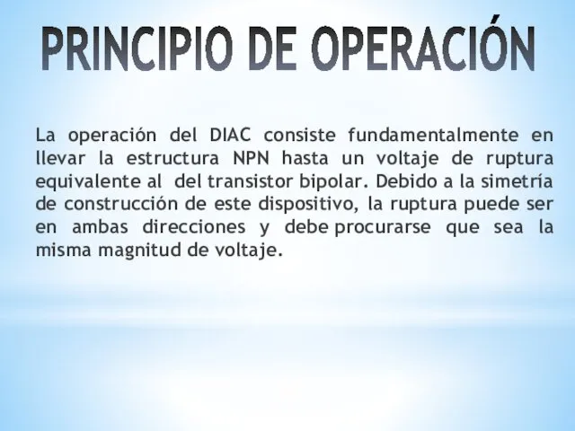 PRINCIPIO DE OPERACIÓN La operación del DIAC consiste fundamentalmente en llevar