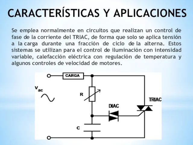 CARACTERÍSTICAS Y APLICACIONES Se emplea normalmente en circuitos que realizan un