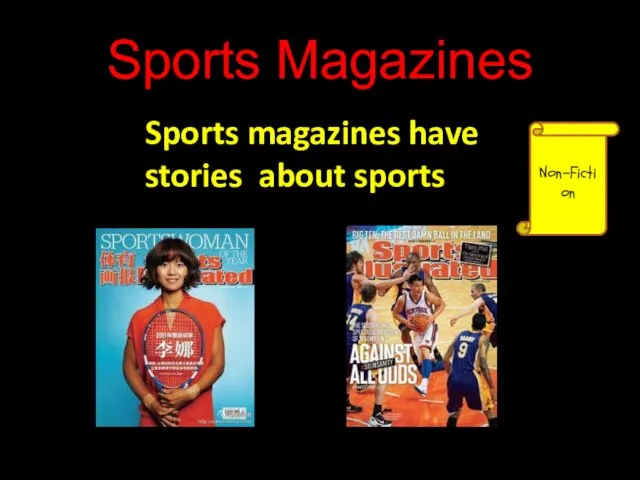 Sports Magazines Sports magazines have stories about sports Non-Fiction