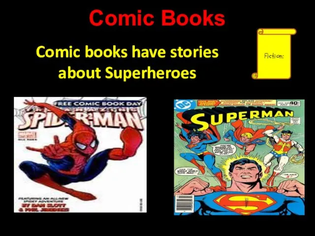 Comic Books Fiction: Comic books have stories about Superheroes