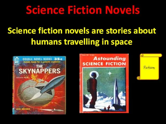 Science Fiction Novels Fiction: Science fiction novels are stories about humans travelling in space