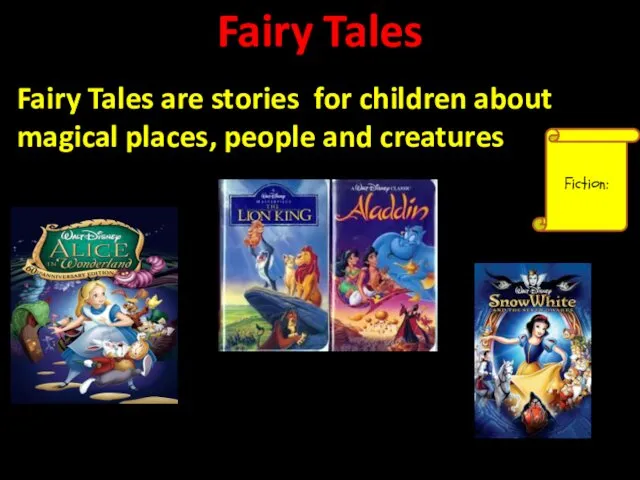 Fairy Tales Fiction: Fairy Tales are stories for children about magical places, people and creatures