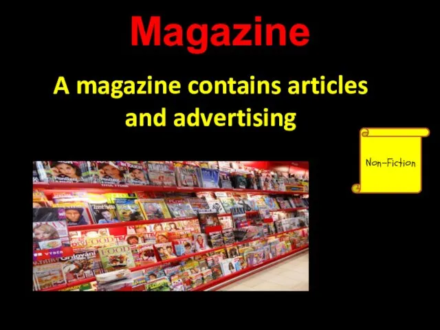 Magazine Non-Fiction A magazine contains articles and advertising