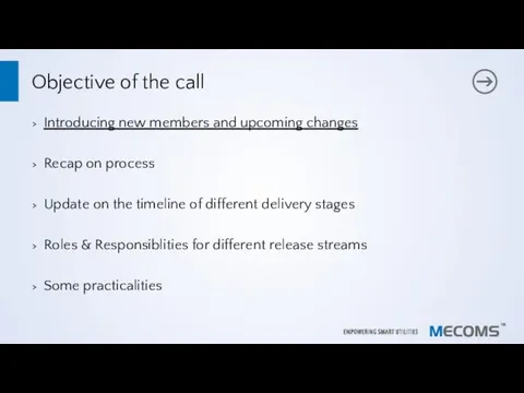 Objective of the call Introducing new members and upcoming changes Recap