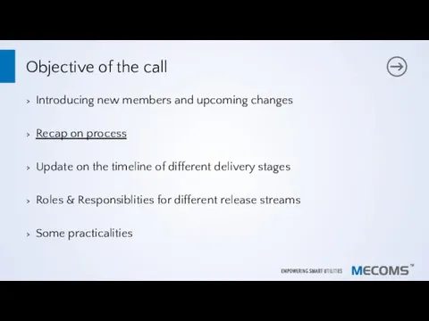 Objective of the call Introducing new members and upcoming changes Recap