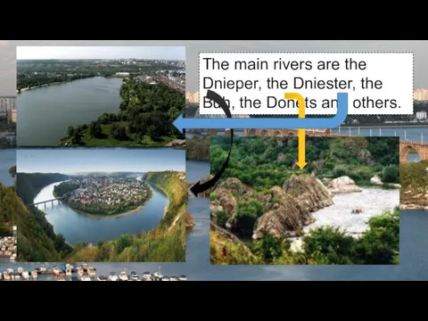 The main rivers are the Dnieper, the Dniester, the Buh, the Donets and others.