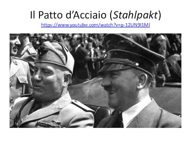 Il Patto d’Acciaio (Stahlpakt) https://www.youtube.com/watch?v=p-12UN9I1MI