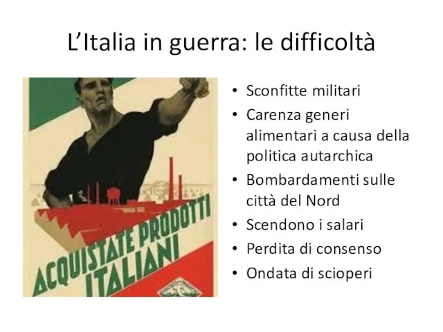 L’Italia in guerra: le difficoltà Sconfitte militari Carenza generi alimentari a