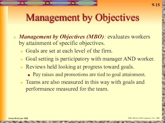 Management by Objectives Management by Objectives (MBO): evaluates workers by attainment