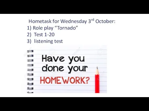 Hometask for Wednesday 3rd October: Role play “Tornado” Test 1-20 listening test