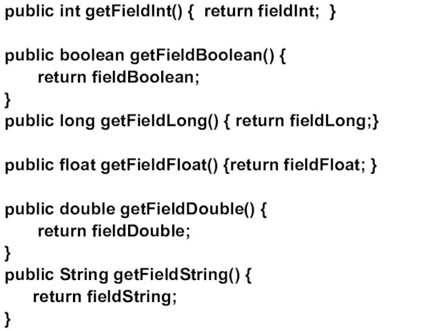 public int getFieldInt() { return fieldInt; } public boolean getFieldBoolean() {