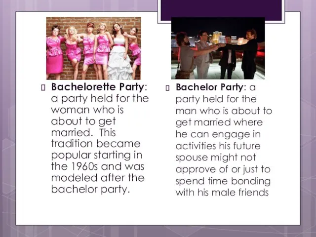 Bachelorette Party: a party held for the woman who is about