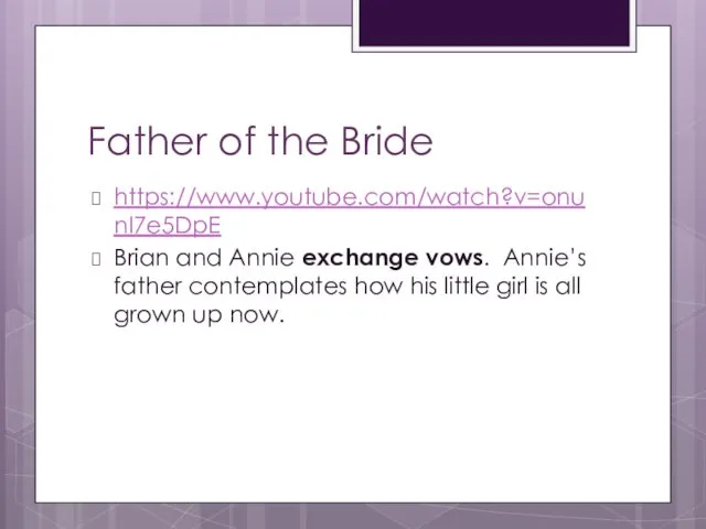 Father of the Bride https://www.youtube.com/watch?v=onunI7e5DpE Brian and Annie exchange vows. Annie’s