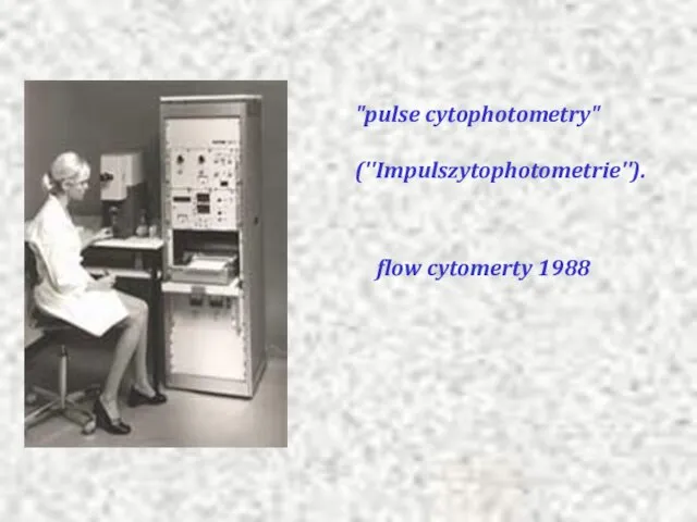 "pulse cytophotometry" (''Impulszytophotometrie''). flow cytomerty 1988